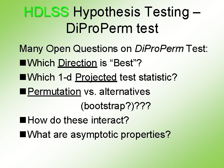 HDLSS Hypothesis Testing – Di. Pro. Perm test Many Open Questions on Di. Pro.