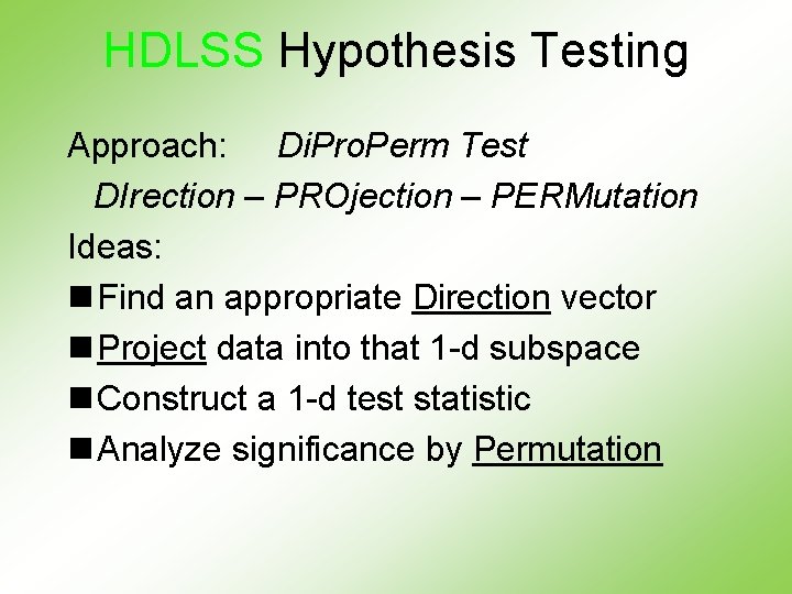 HDLSS Hypothesis Testing Approach: Di. Pro. Perm Test DIrection – PROjection – PERMutation Ideas: