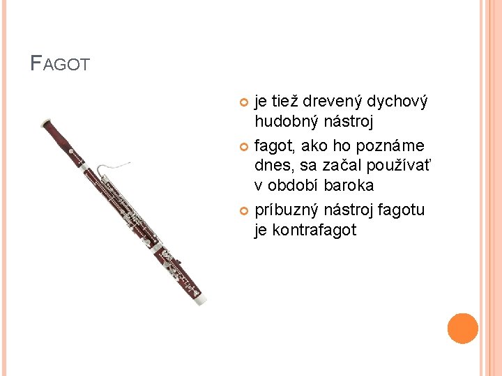 FAGOT je tiež drevený dychový hudobný nástroj fagot, ako ho poznáme dnes, sa začal