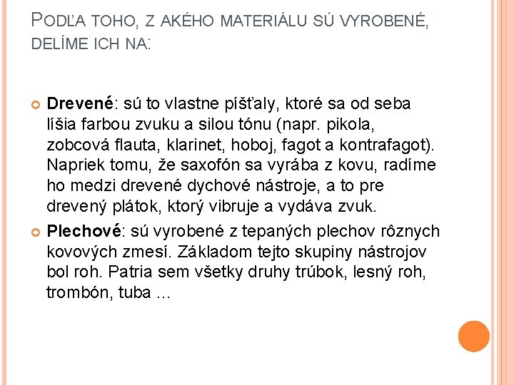 PODĽA TOHO, Z AKÉHO MATERIÁLU SÚ VYROBENÉ, DELÍME ICH NA: Drevené: sú to vlastne