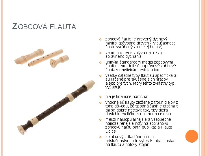 ZOBCOVÁ FLAUTA zobcová flauta je drevený dychový nástroj (pôvodne drevený, v súčasnosti často vyrábaný
