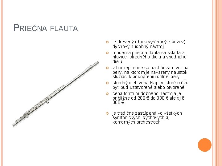 PRIEČNA FLAUTA je drevený (dnes vyrábaný z kovov) dychový hudobný nástroj moderná priečna flauta