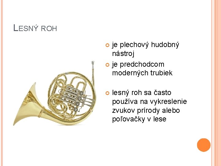 LESNÝ ROH je plechový hudobný nástroj je predchodcom moderných trubiek lesný roh sa často