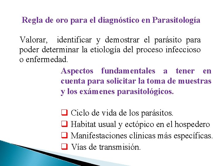 Regla de oro para el diagnóstico en Parasitología Valorar, identificar y demostrar el parásito