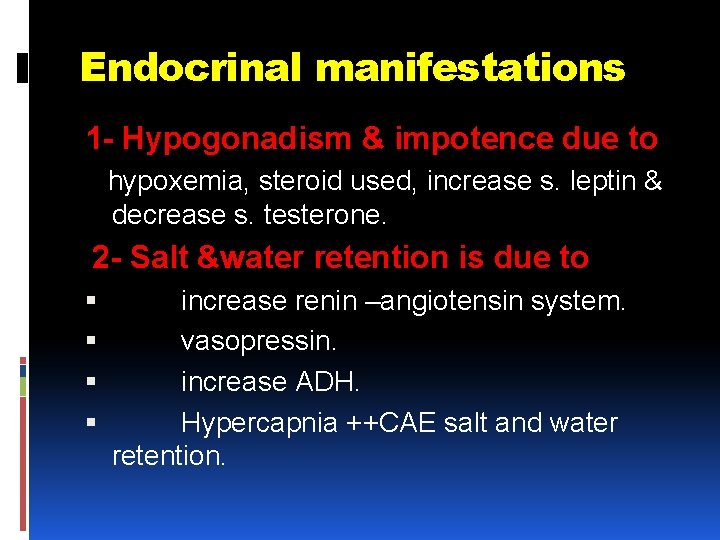 Endocrinal manifestations 1 - Hypogonadism & impotence due to hypoxemia, steroid used, increase s.