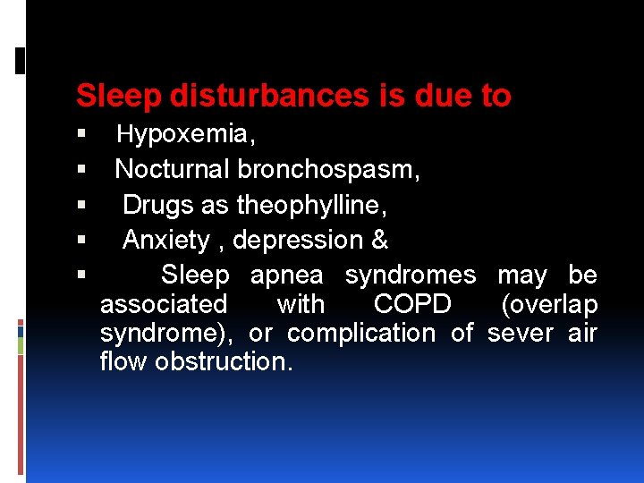 Sleep disturbances is due to Hypoxemia, Nocturnal bronchospasm, Drugs as theophylline, Anxiety , depression