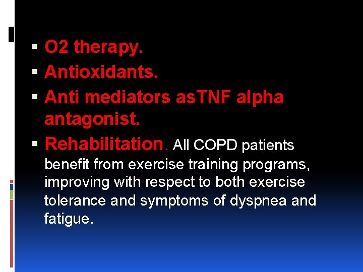  O 2 therapy. Antioxidants. Anti mediators as. TNF alpha antagonist. Rehabilitation. All COPD