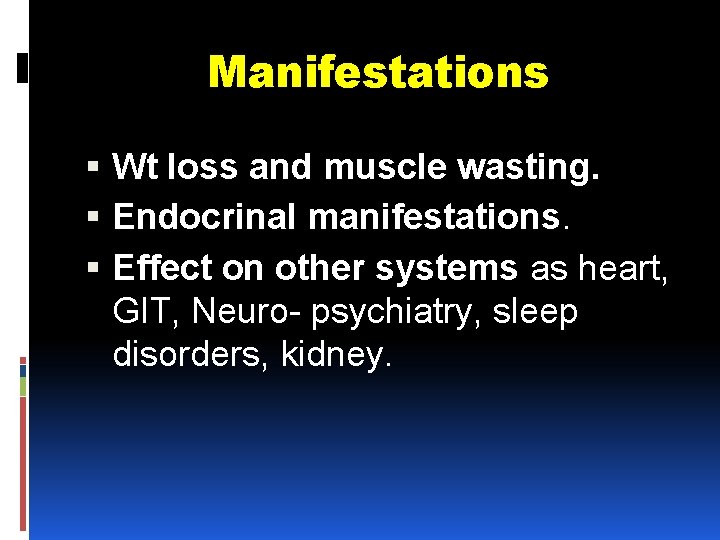 Manifestations Wt loss and muscle wasting. Endocrinal manifestations. Effect on other systems as heart,