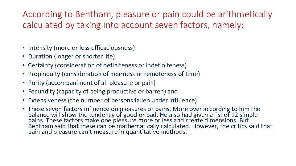 According to Bentham, pleasure or pain could be arithmetically calculated by taking into account