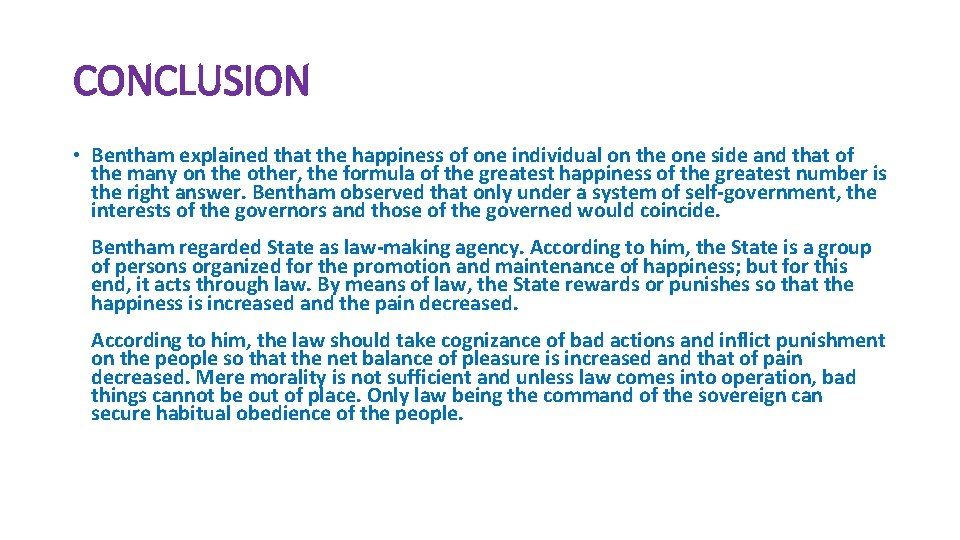 CONCLUSION • Bentham explained that the happiness of one individual on the one side