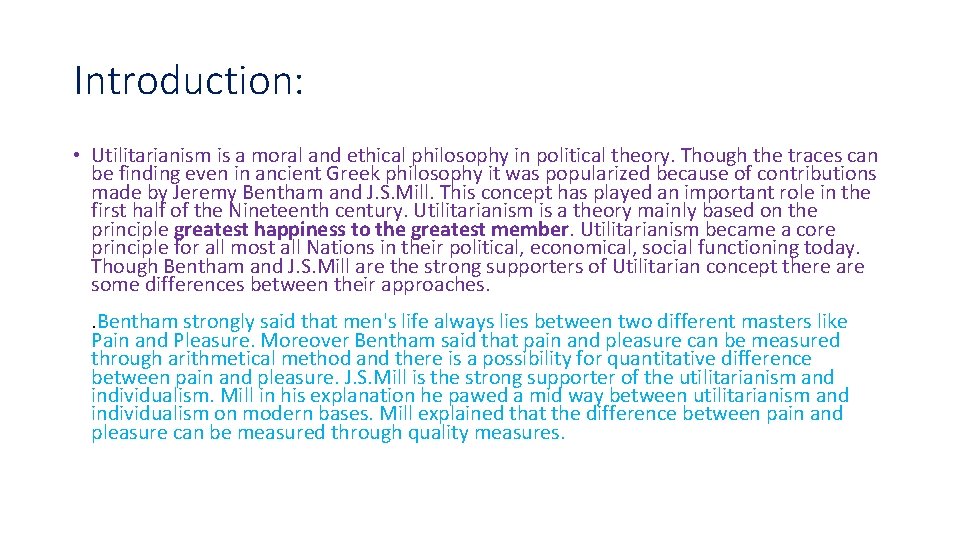 Introduction: • Utilitarianism is a moral and ethical philosophy in political theory. Though the
