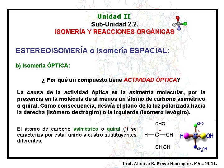 Unidad II Sub-Unidad 2. 2. ISOMERÍA Y REACCIONES ORGÁNICAS ESTEREOISOMERÍA o isomería ESPACIAL: b)