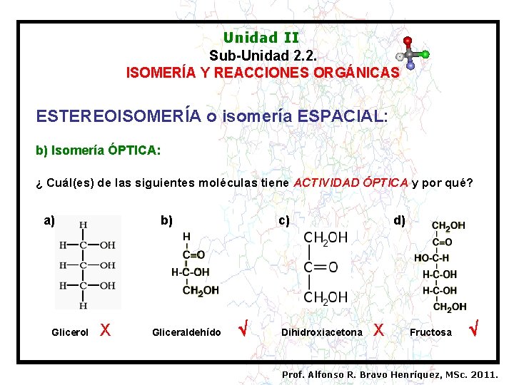 Unidad II Sub-Unidad 2. 2. ISOMERÍA Y REACCIONES ORGÁNICAS ESTEREOISOMERÍA o isomería ESPACIAL: b)