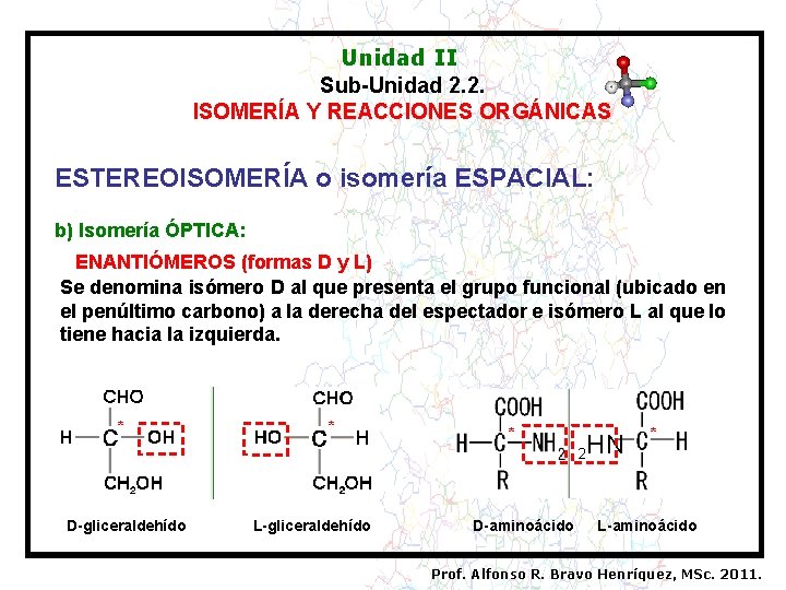 Unidad II Sub-Unidad 2. 2. ISOMERÍA Y REACCIONES ORGÁNICAS ESTEREOISOMERÍA o isomería ESPACIAL: b)