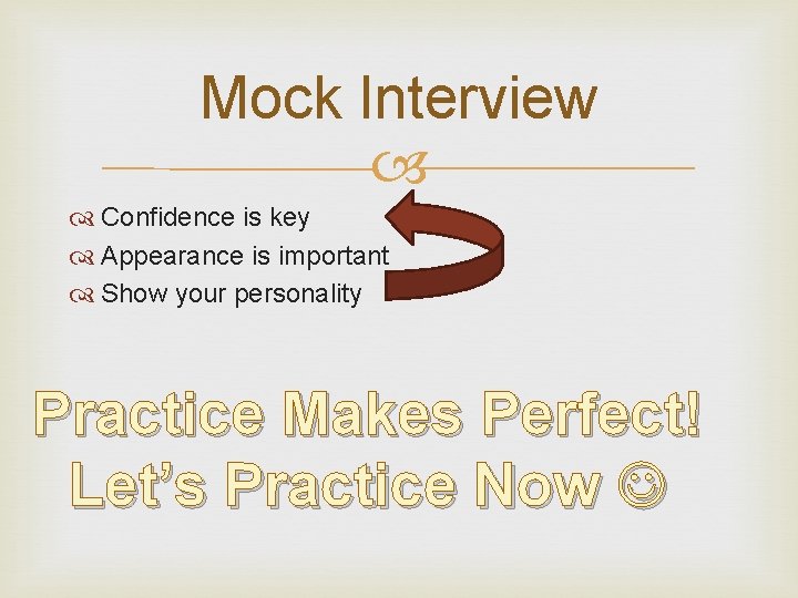 Mock Interview Confidence is key Appearance is important Show your personality Practice Makes Perfect!