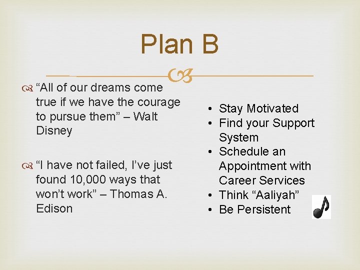 Plan B “All of our dreams come true if we have the courage to