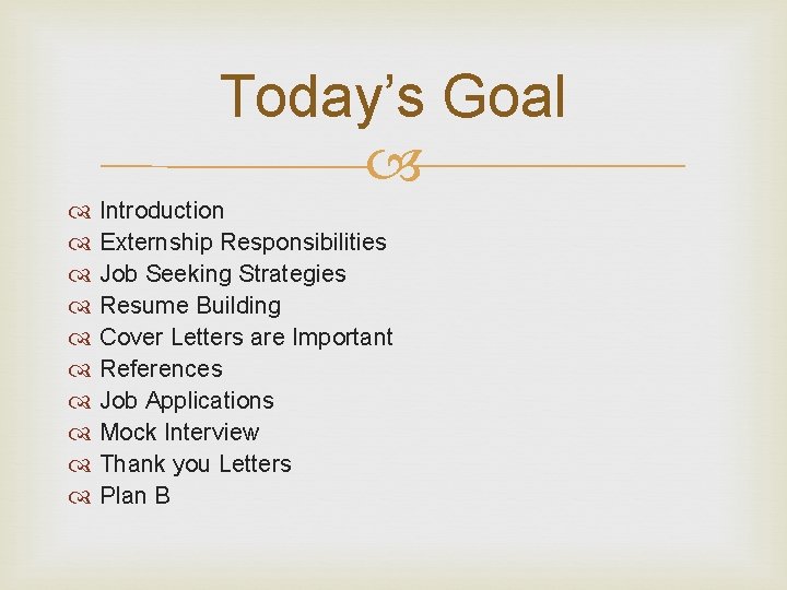 Today’s Goal Introduction Externship Responsibilities Job Seeking Strategies Resume Building Cover Letters are Important
