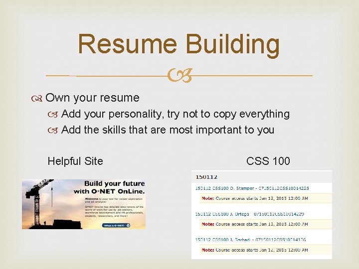 Resume Building Own your resume Add your personality, try not to copy everything Add