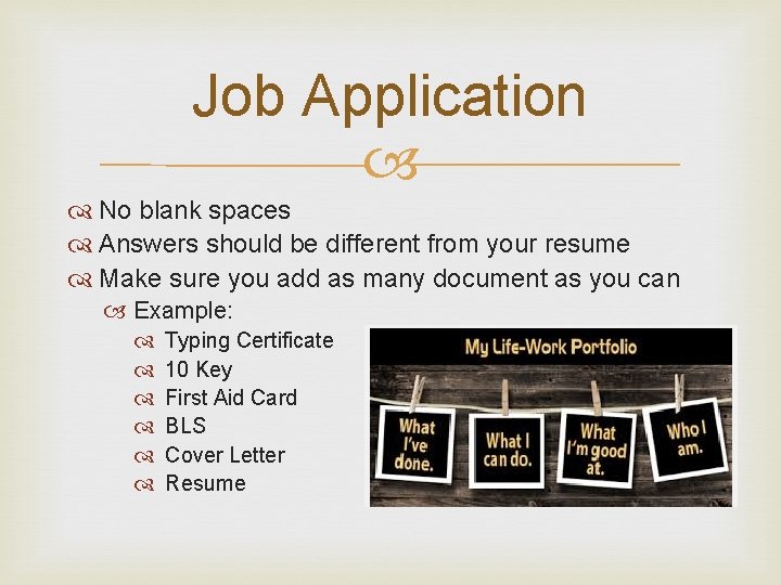 Job Application No blank spaces Answers should be different from your resume Make sure