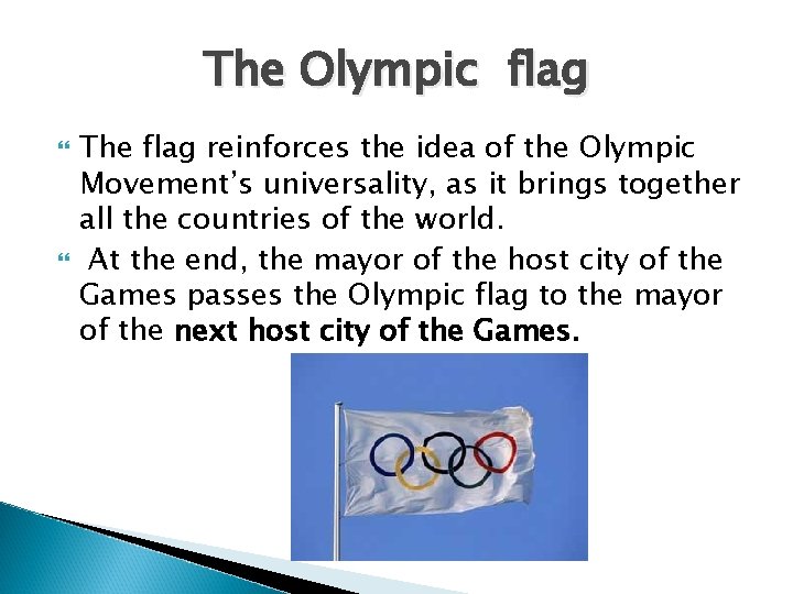 The Olympic flag The flag reinforces the idea of the Olympic Movement’s universality, as