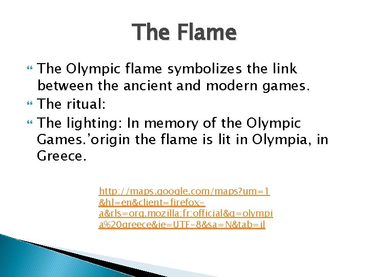The Flame The Olympic flame symbolizes the link between the ancient and modern games.