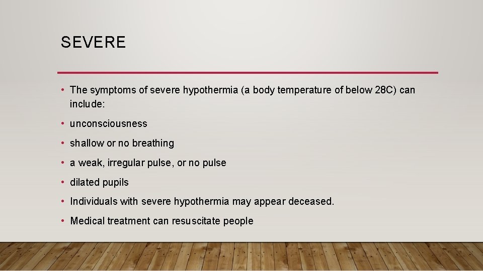 SEVERE • The symptoms of severe hypothermia (a body temperature of below 28 C)