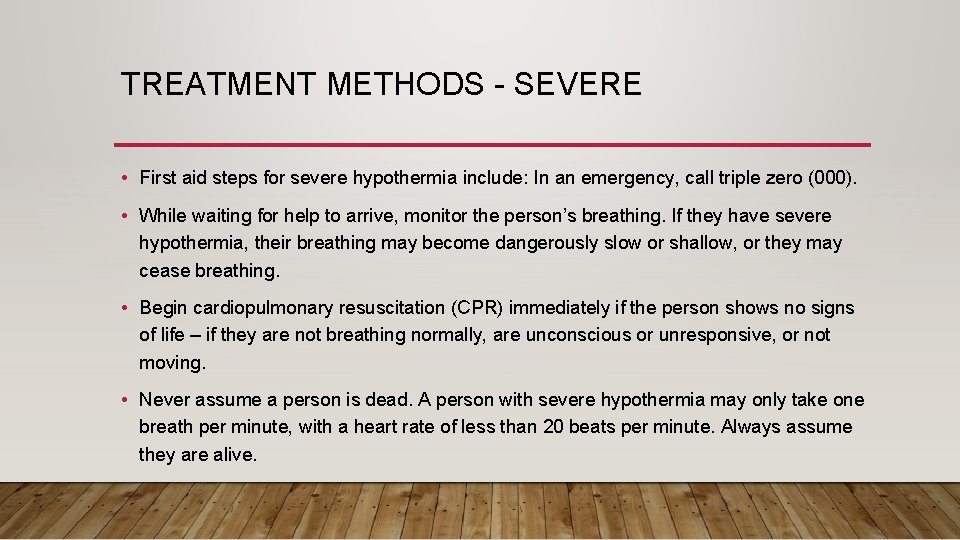 TREATMENT METHODS - SEVERE • First aid steps for severe hypothermia include: In an