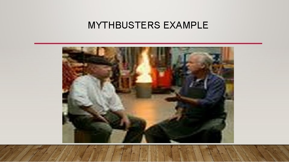 MYTHBUSTERS EXAMPLE 