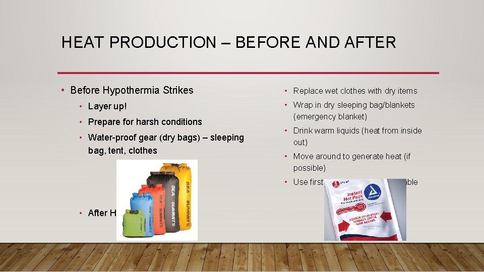 HEAT PRODUCTION – BEFORE AND AFTER • Before Hypothermia Strikes • Layer up! •