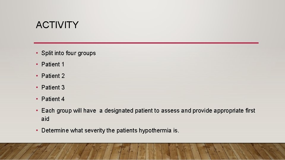 ACTIVITY • Split into four groups • Patient 1 • Patient 2 • Patient