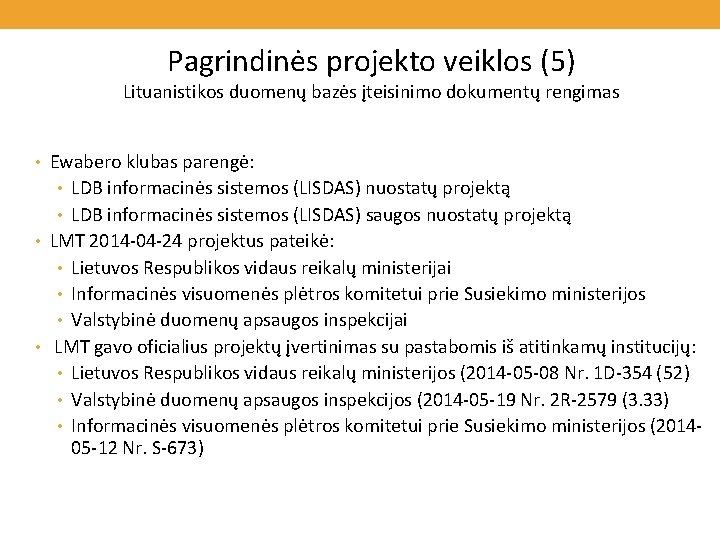 Pagrindinės projekto veiklos (5) Lituanistikos duomenų bazės įteisinimo dokumentų rengimas • Ewabero klubas parengė: