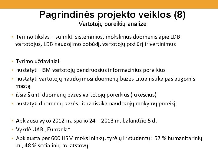 Pagrindinės projekto veiklos (8) Vartotojų poreikių analizė • Tyrimo tikslas – surinkti sisteminius, mokslinius