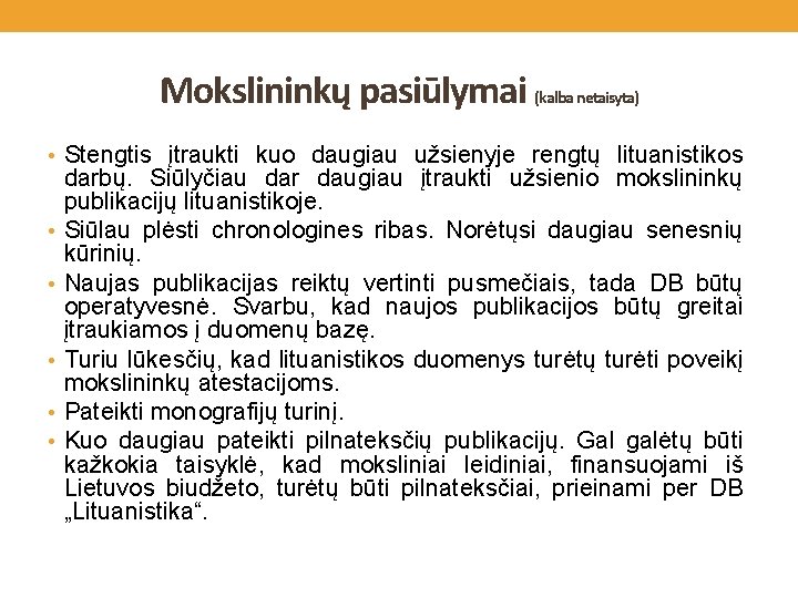 Mokslininkų pasiūlymai (kalba netaisyta) • Stengtis įtraukti kuo daugiau užsienyje rengtų lituanistikos • •