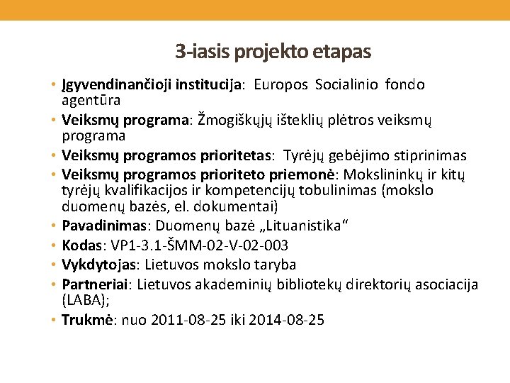 3 -iasis projekto etapas • Įgyvendinančioji institucija: Europos Socialinio fondo • • agentūra Veiksmų