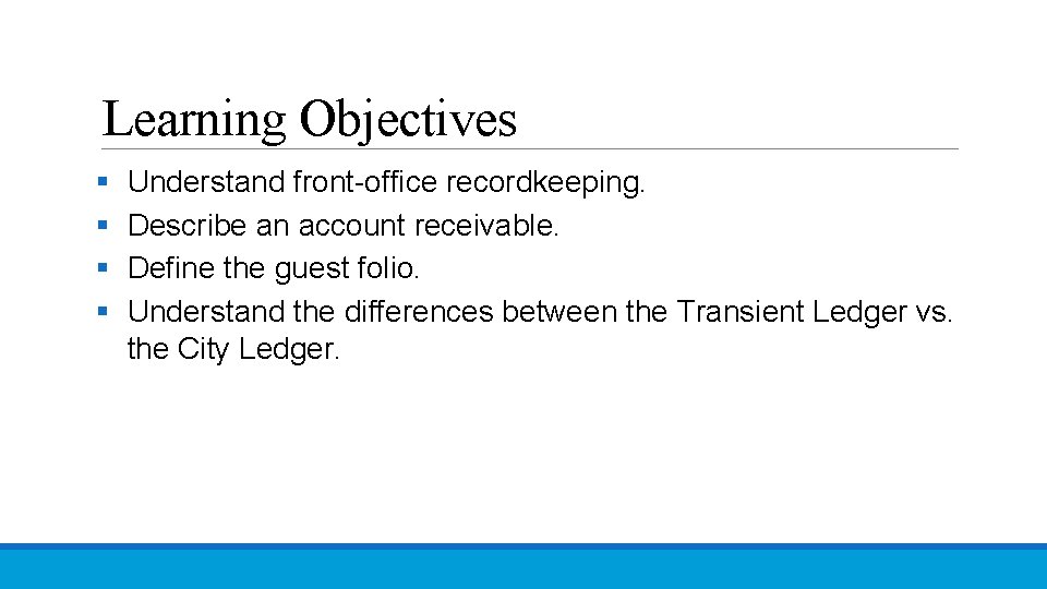 Learning Objectives § § Understand front-office recordkeeping. Describe an account receivable. Define the guest