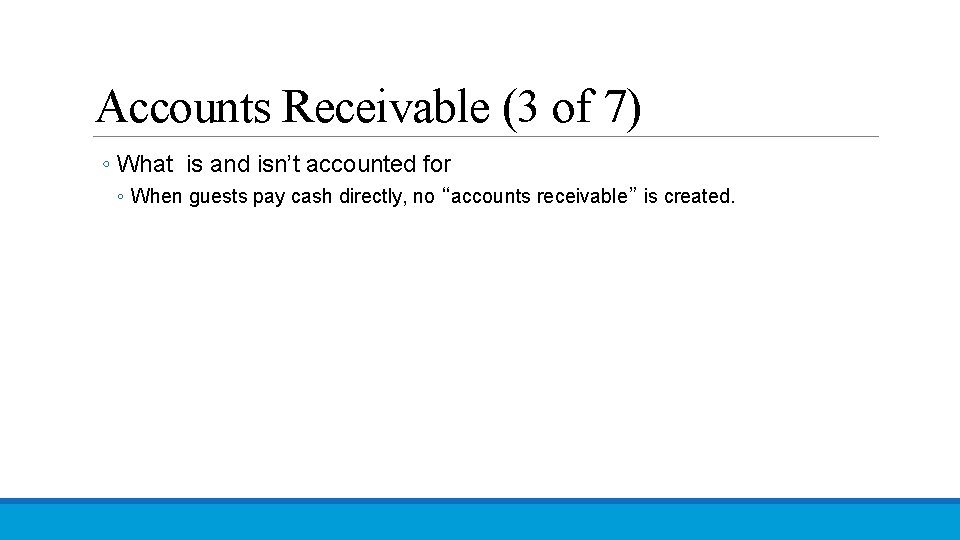 Accounts Receivable (3 of 7) ◦ What is and isn’t accounted for ◦ When