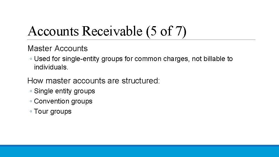Accounts Receivable (5 of 7) Master Accounts ◦ Used for single-entity groups for common