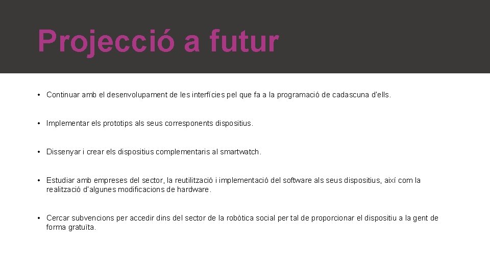 Projecció a futur • Continuar amb el desenvolupament de les interfícies pel que fa