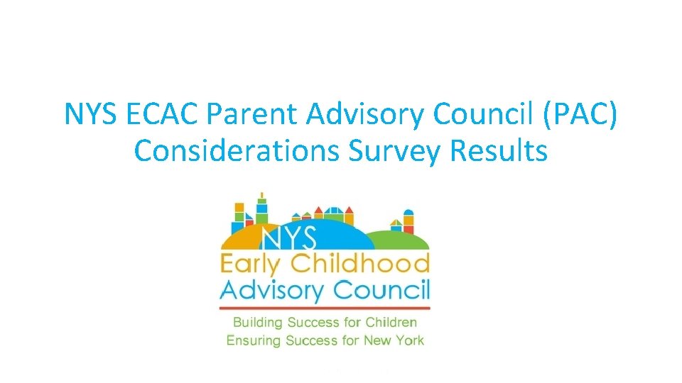 NYS ECAC Parent Advisory Council (PAC) Considerations Survey Results Powered by 