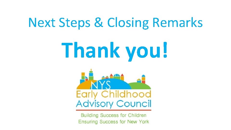 Next Steps & Closing Remarks Thank you! 