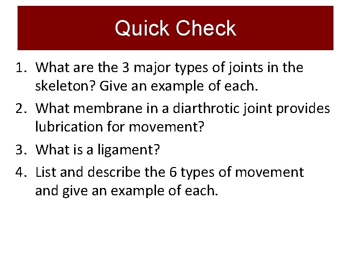 Quick Check 1. What are the 3 major types of joints in the skeleton?