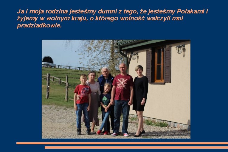 Ja i moja rodzina jesteśmy dumni z tego, że jesteśmy Polakami i żyjemy w