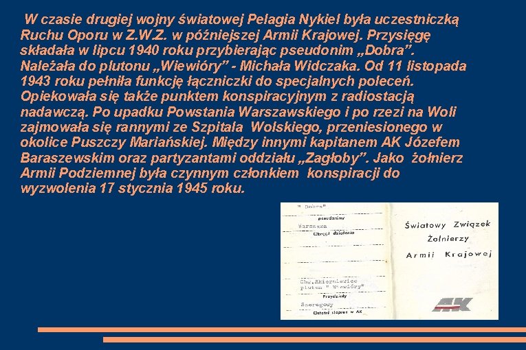 W czasie drugiej wojny światowej Pelagia Nykiel była uczestniczką Ruchu Oporu w Z. W.