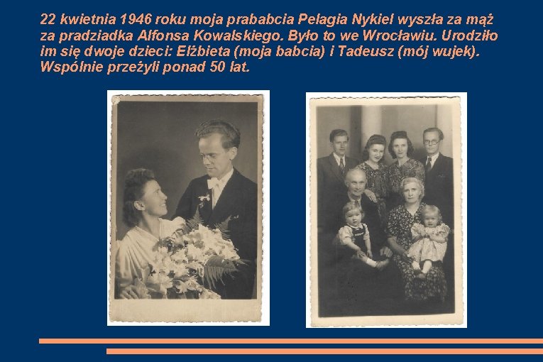 22 kwietnia 1946 roku moja prababcia Pelagia Nykiel wyszła za mąż za pradziadka Alfonsa