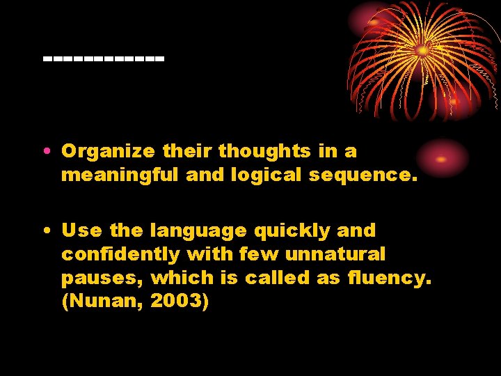 ------ • Organize their thoughts in a meaningful and logical sequence. • Use the