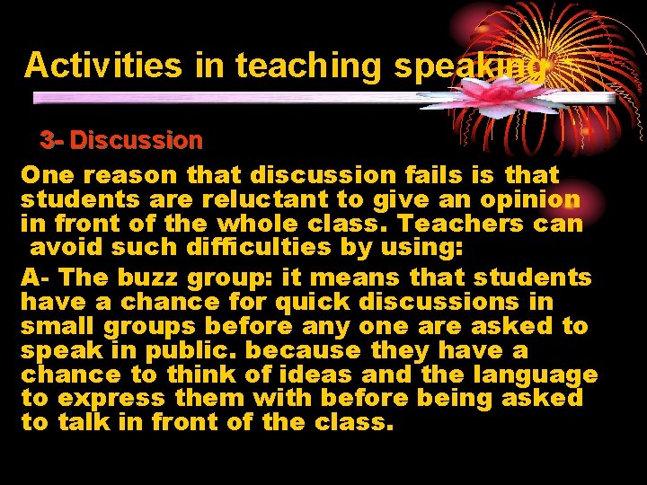 Activities in teaching speaking 3 - Discussion One reason that discussion fails is that