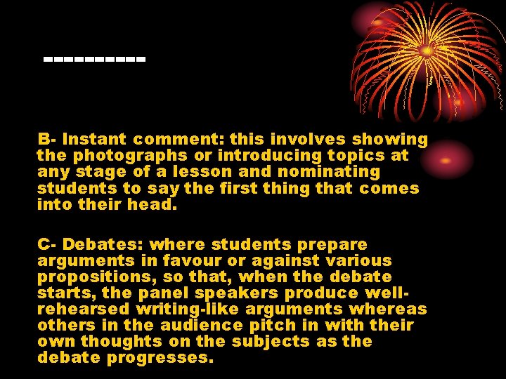 -----B- Instant comment: this involves showing the photographs or introducing topics at any stage