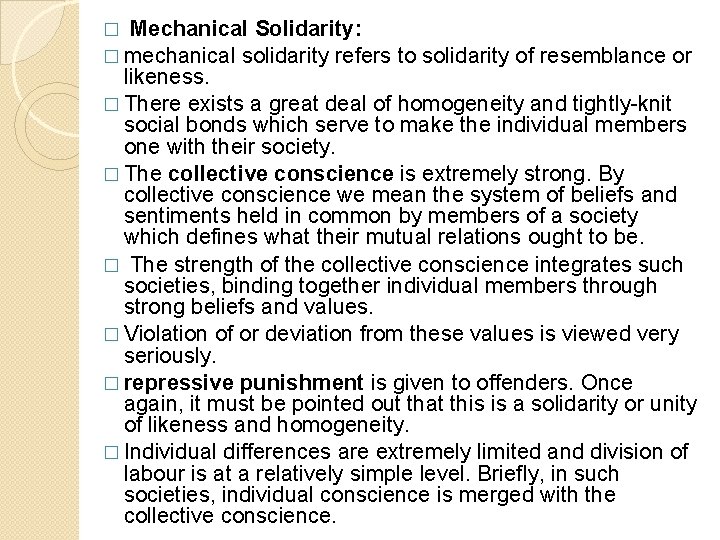 Mechanical Solidarity: � mechanical solidarity refers to solidarity of resemblance or likeness. � There