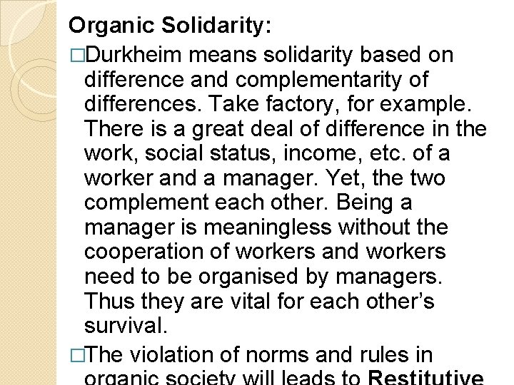 Organic Solidarity: �Durkheim means solidarity based on difference and complementarity of differences. Take factory,