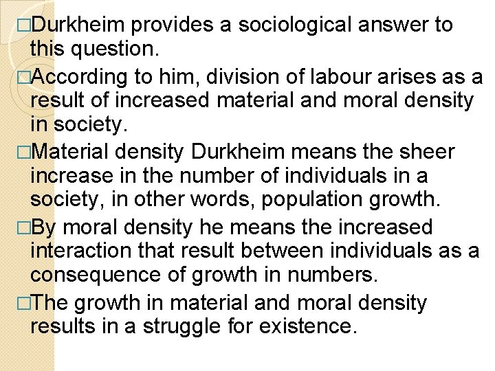 �Durkheim provides a sociological answer to this question. �According to him, division of labour